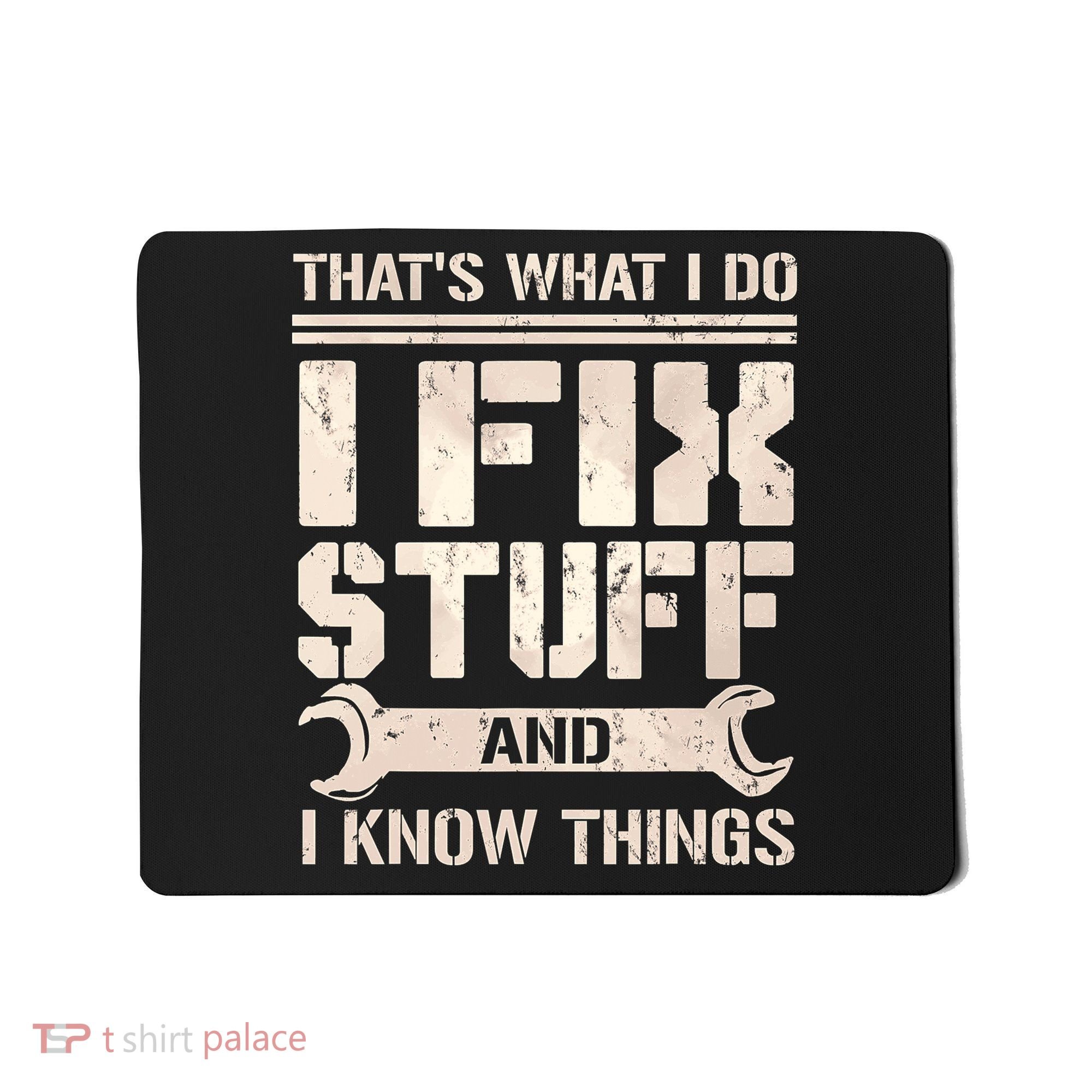 That's What I Do I Fix Stuff And I Know Things Mousepad