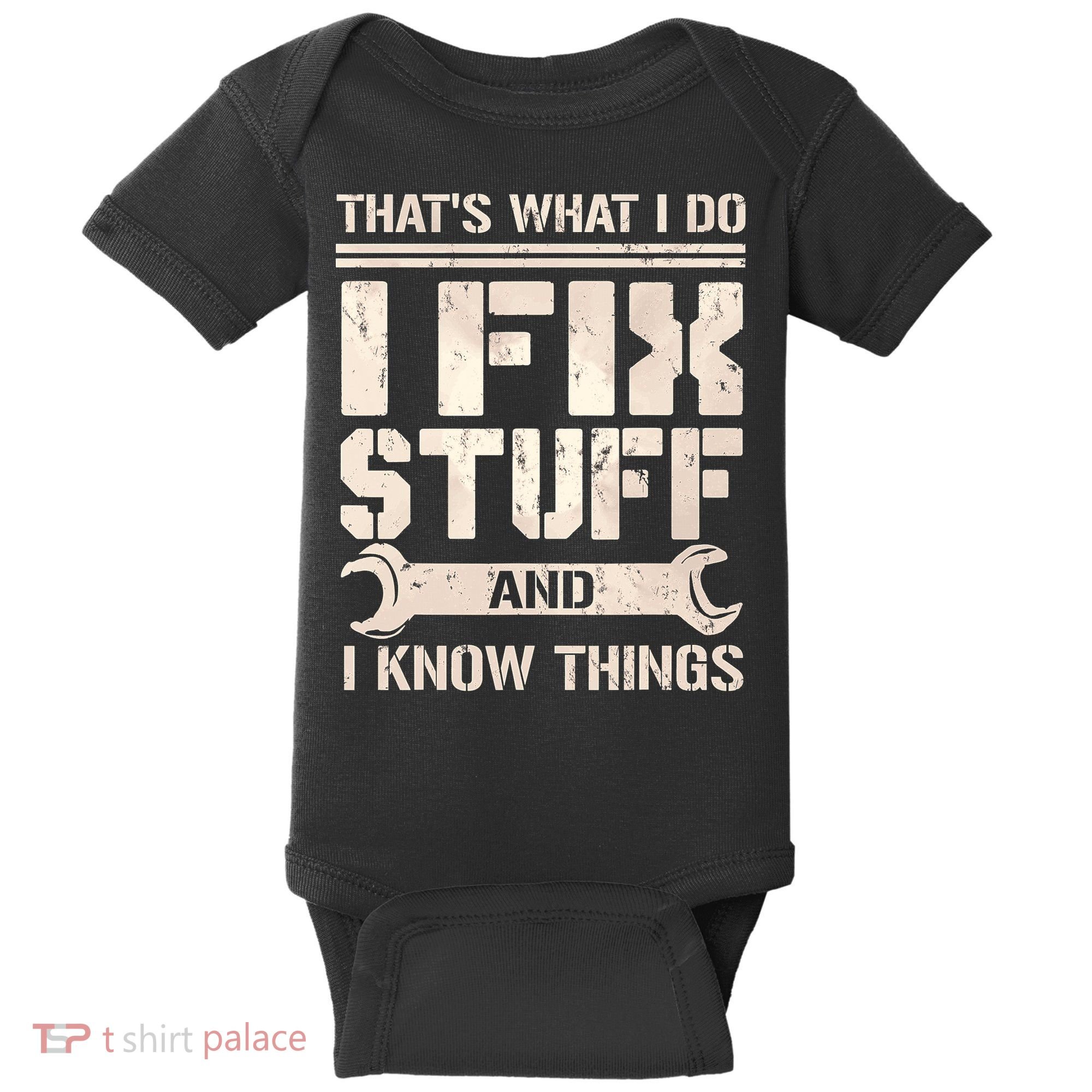 That's What I Do I Fix Stuff And I Know Things Baby Bodysuit