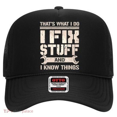 That's What I Do I Fix Stuff And I Know Things Hat