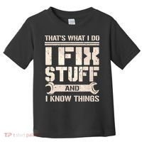 That's What I Do I Fix Stuff And I Know Things Toddler T-Shirt thumb 0