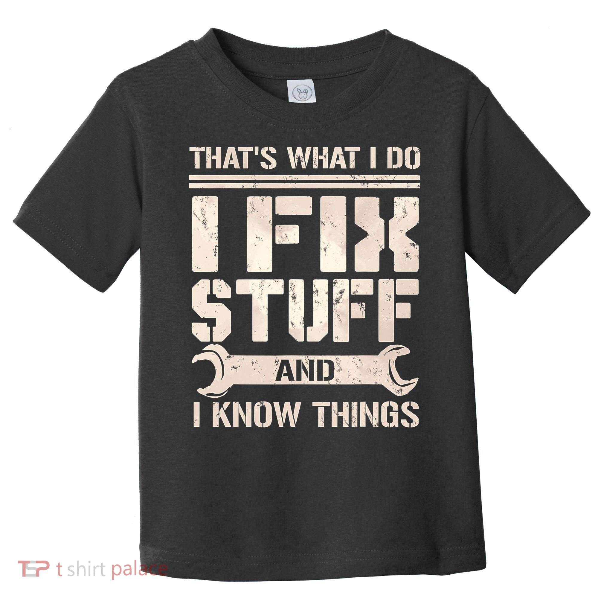 That's What I Do I Fix Stuff And I Know Things Toddler T-Shirt