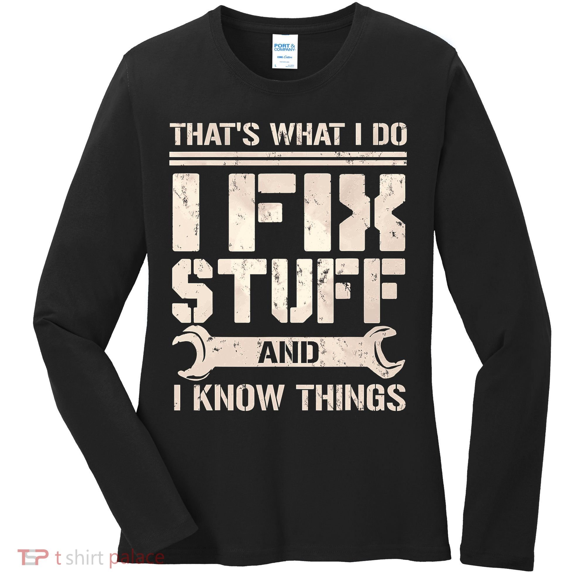 That's What I Do I Fix Stuff And I Know Things Women's Long Sleeve Shirt
