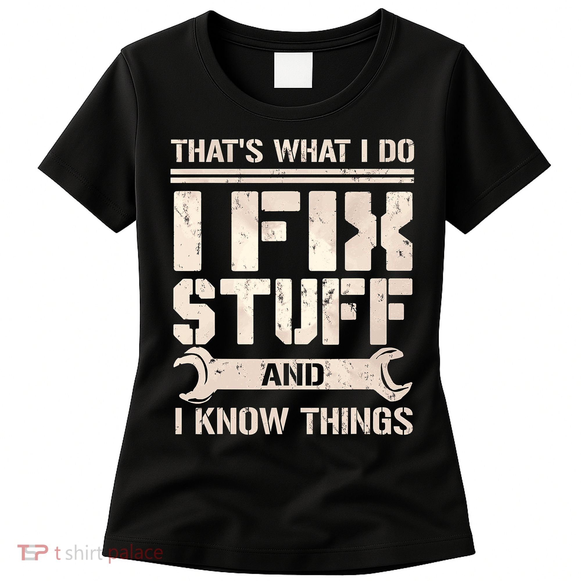 That's What I Do I Fix Stuff And I Know Things Women's T-Shirt