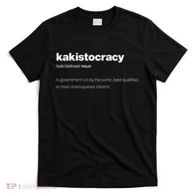 The Word Kakistocracy With A Dictionary Definition T-Shirt