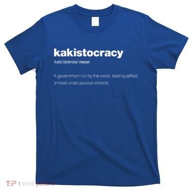 The Word Kakistocracy With A Dictionary T-Shirt