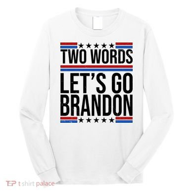 Two Words Let's Go Brandon Long Sleeve Shirt
