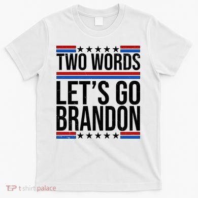 Two Words Let's Go Brandon T-Shirt