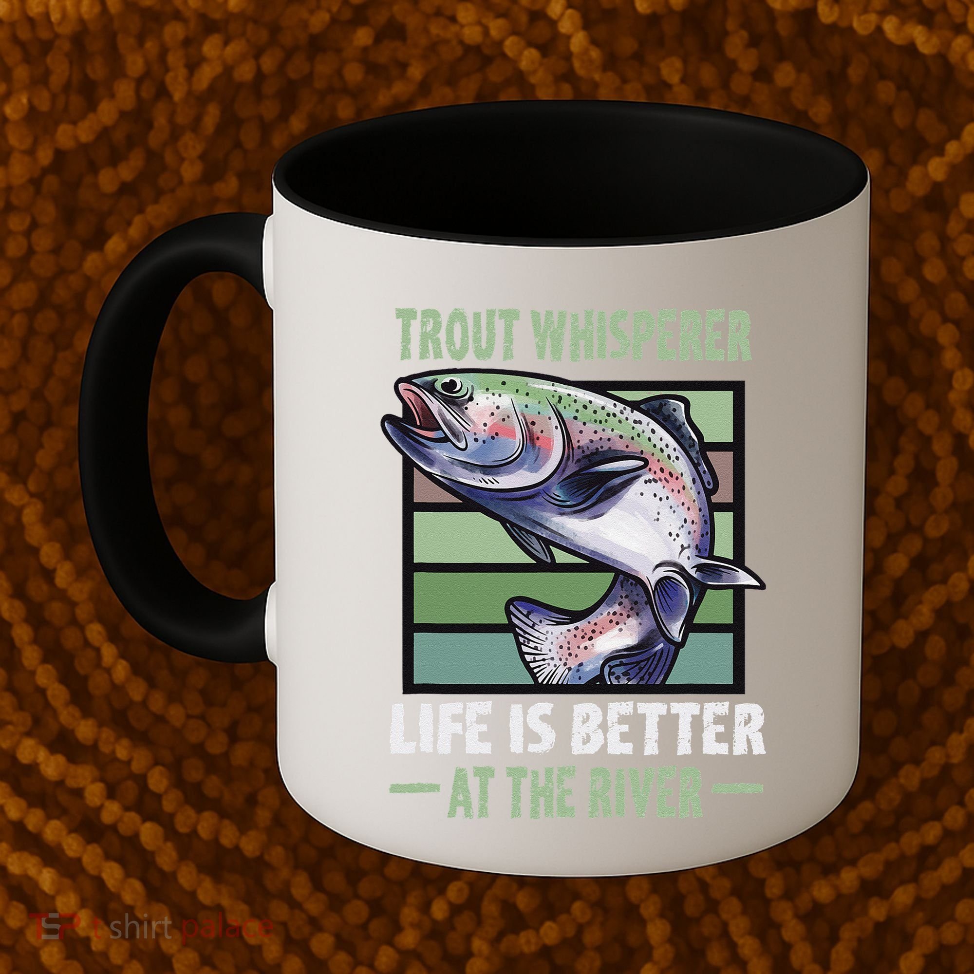 Trout Whisperer Life Is Better At The River Fly Fishing Coffee Mug