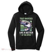 Trout Whisperer Life Is Better At The River Fly Fishing Women's Hoodie thumb 0