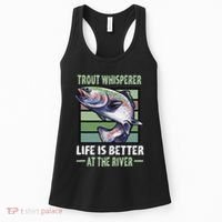 Trout Whisperer Life Is Better At The River Fly Fishing Women's Tank Top thumb 0