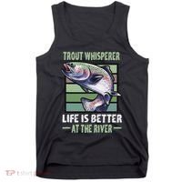 Trout Whisperer Life Is Better At The River Fly Fishing Tank Top thumb 0