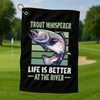 Trout Whisperer Life Is Better At The River Fly Fishing Golf Towel thumb 1