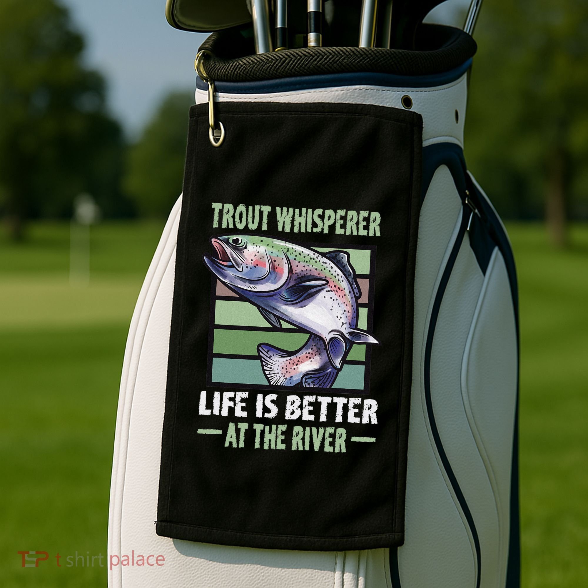 Trout Whisperer Life Is Better At The River Fly Fishing Golf Towel