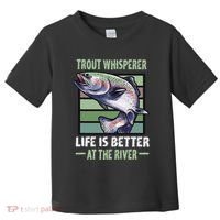 Trout Whisperer Life Is Better At The River Fly Fishing Toddler T-Shirt thumb 0