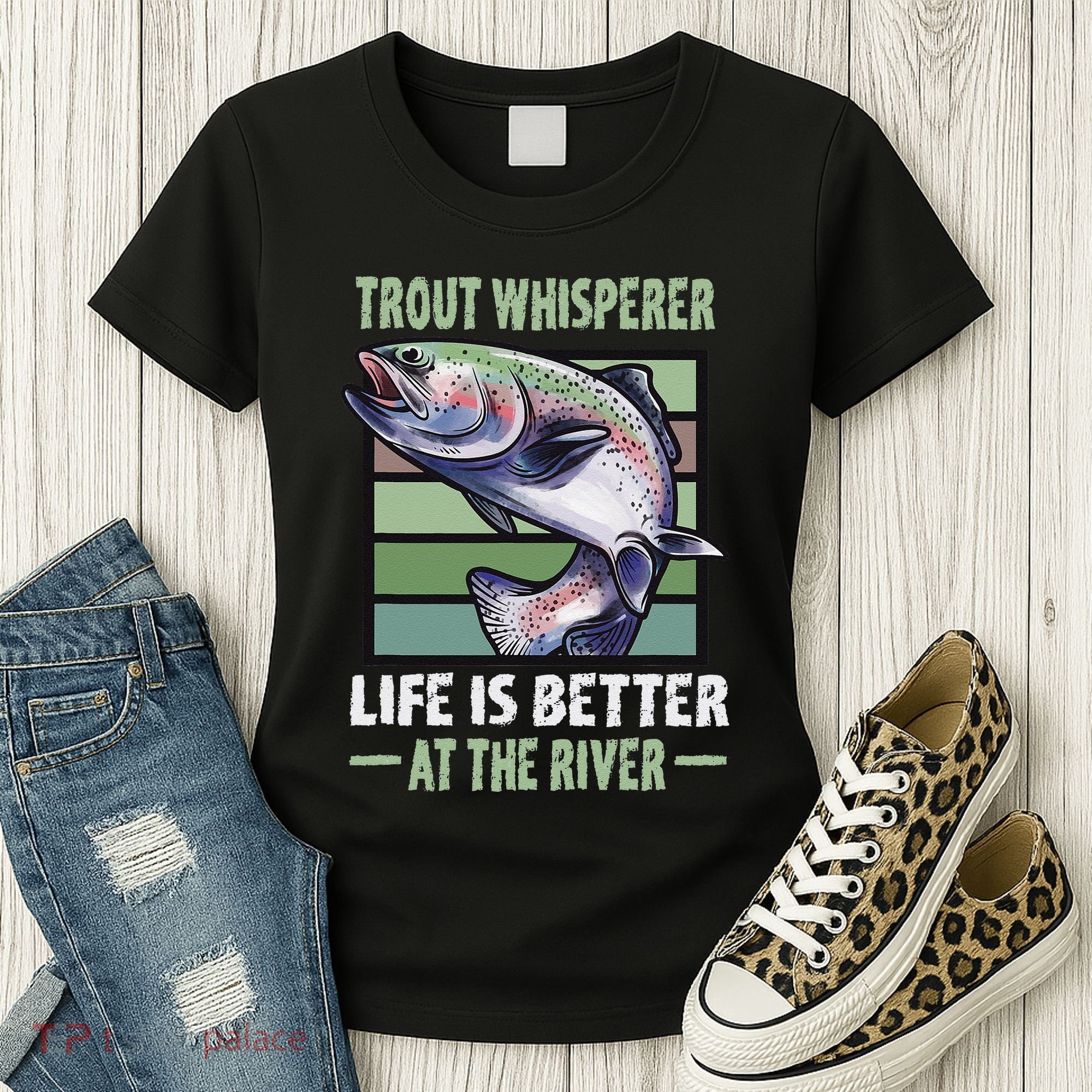 Trout Whisperer Life Is Better At The River Fly Fishing Women's T-Shirt