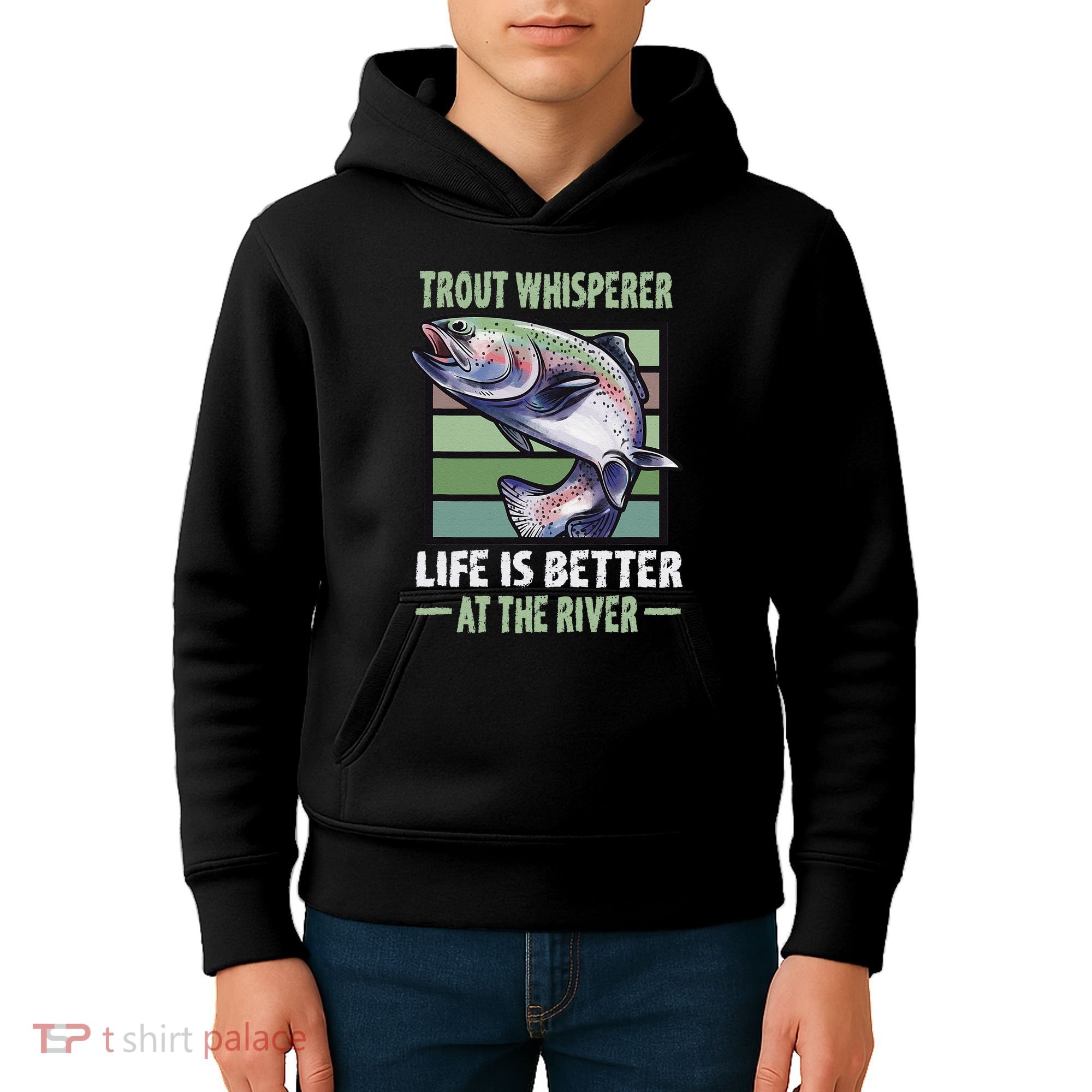 Trout Whisperer Life Is Better At The River Fly Fishing Kids Hoodie