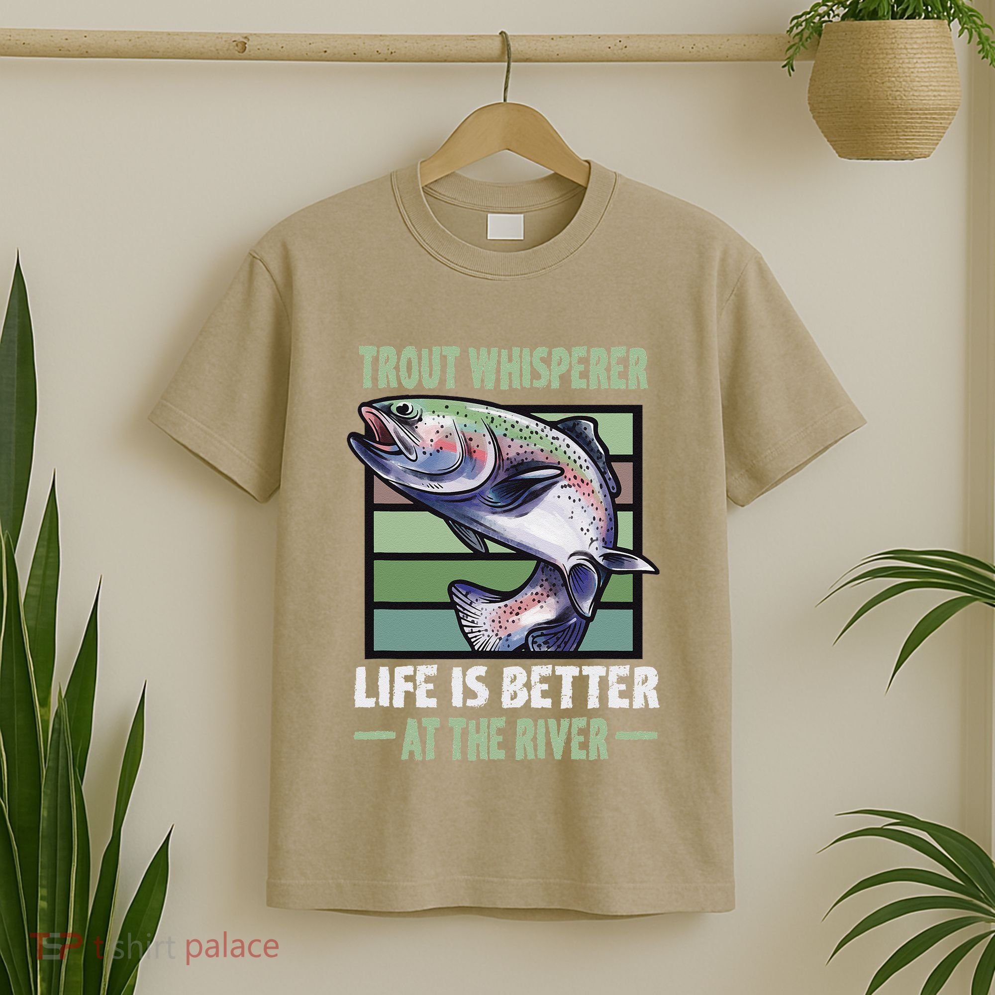 Trout Whisperer Life Is Better At The River Fly Fishing T-Shirt