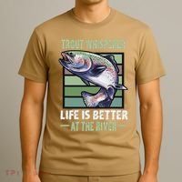 Trout Whisperer Life Is Better At The River Fly Fishing T-Shirt thumb 3