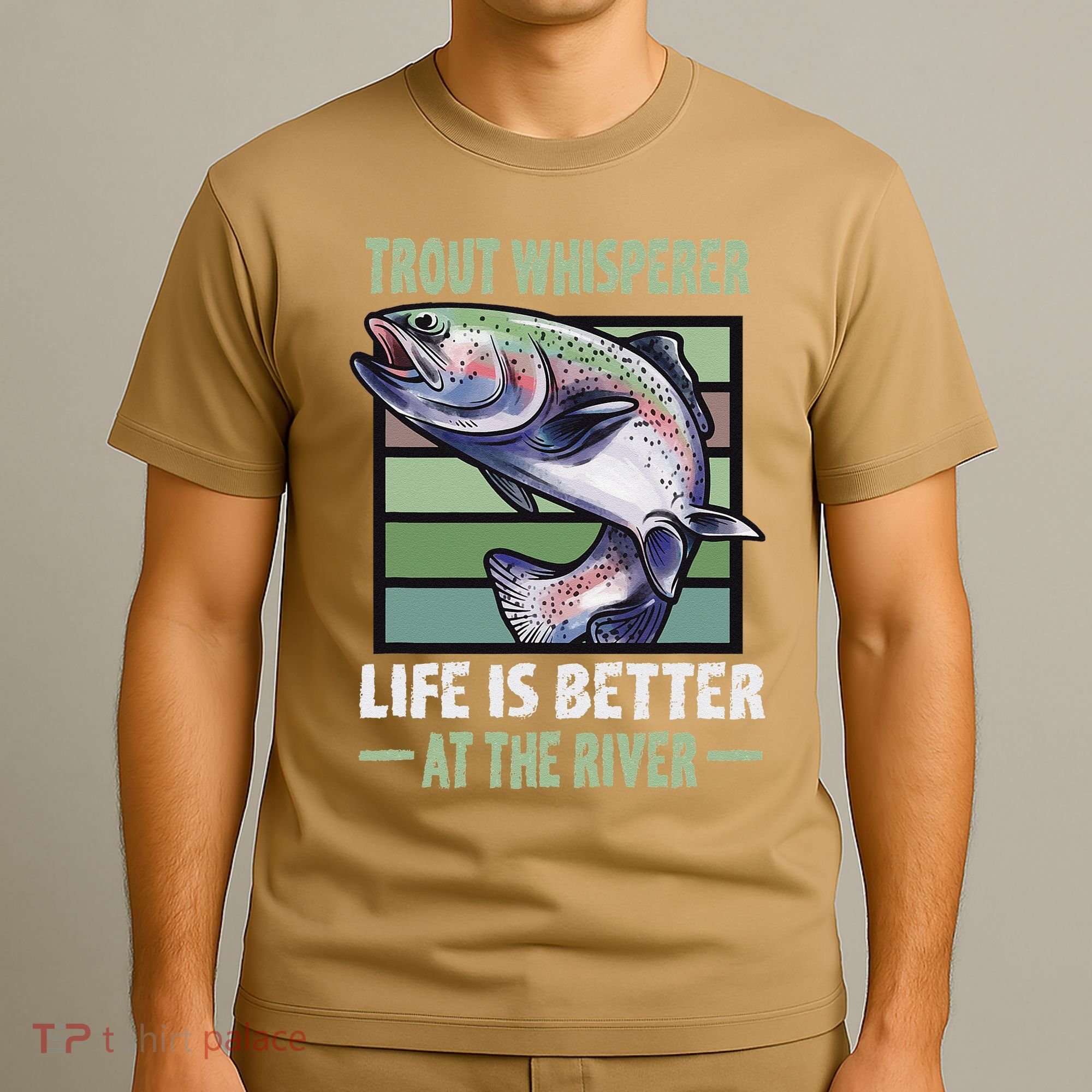 Trout Whisperer Life Is Better At The River Fly Fishing T-Shirt