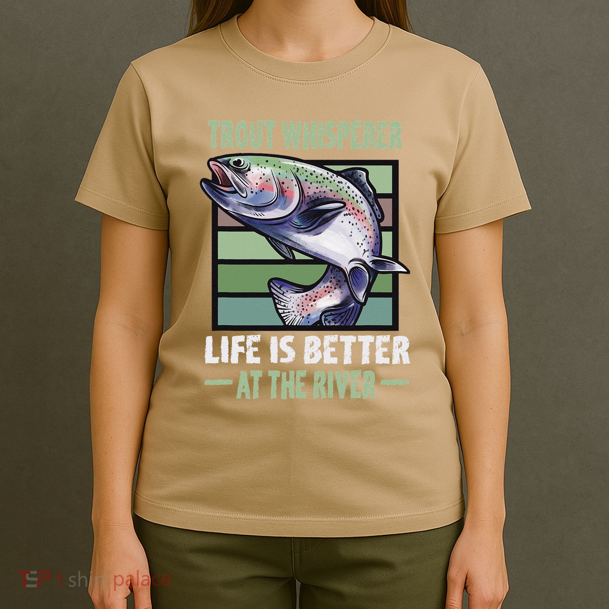 Trout Whisperer Life Is Better At The River Fly Fishing T-Shirt
