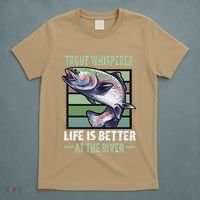 Trout Whisperer Life Is Better At The River Fly Fishing T-Shirt thumb 5