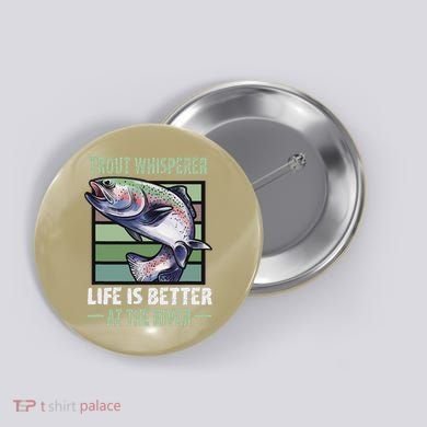 Trout Whisperer Life Is Better At The River Fly Fishing Button