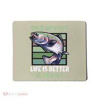 Trout Whisperer Life Is Better At The River Fly Fishing Mousepad thumb 0