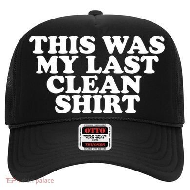 This Was My Last Clean Hat