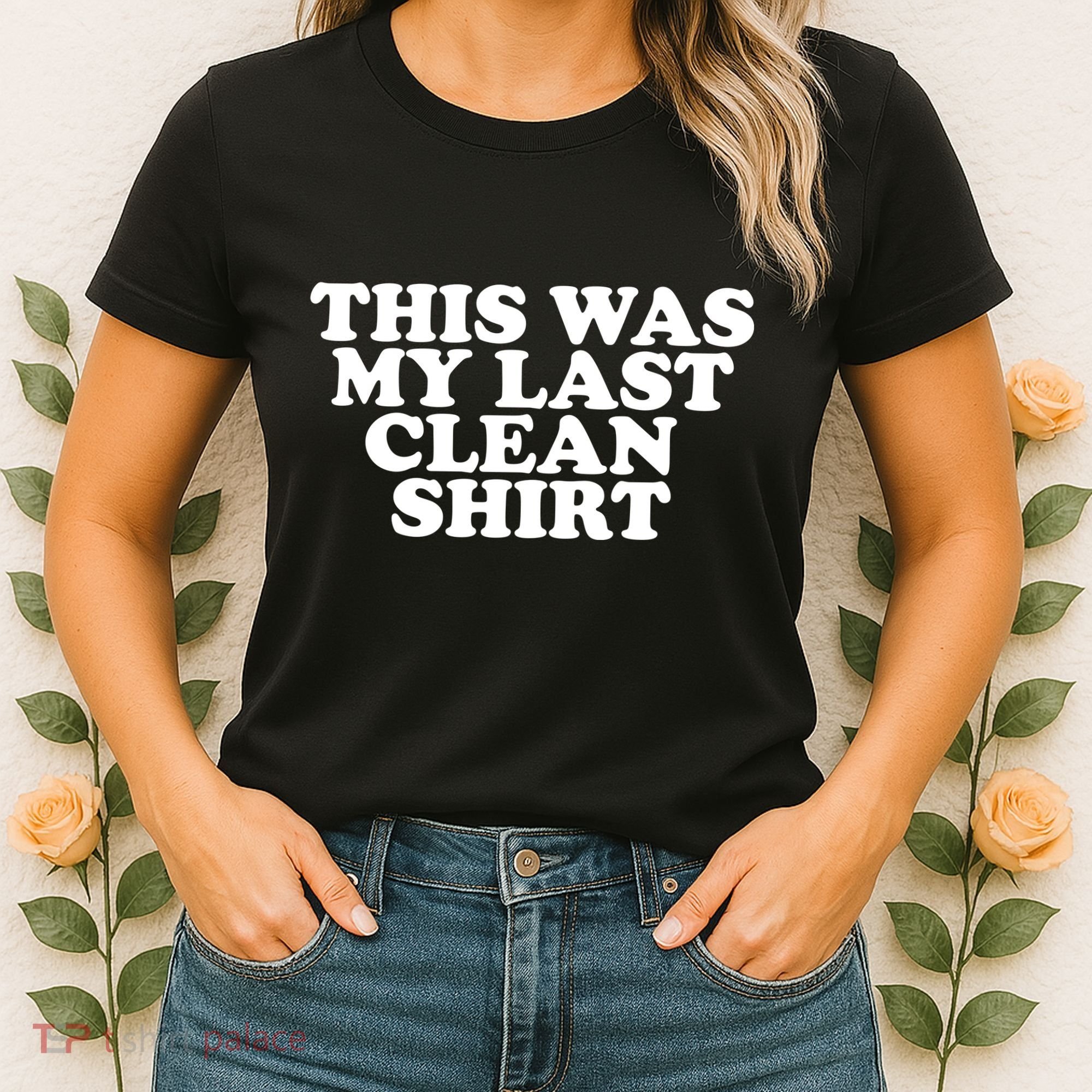 This Was My Last Clean Women's T-Shirt
