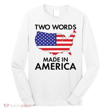 Two Words Made In America Long Sleeve Shirt