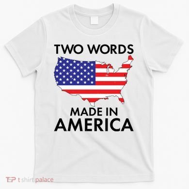 Two Words Made In America T-Shirt