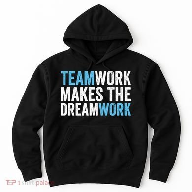 Team Work Makes The Dream Work | Teamwork Hoodie