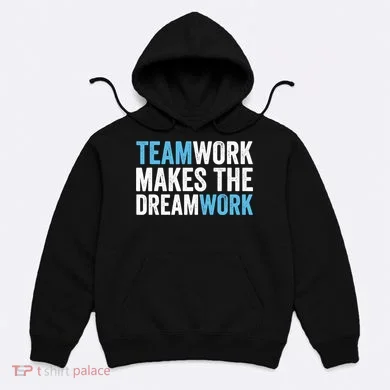 Team Work Makes The Dream Work | Teamwork Hoodie