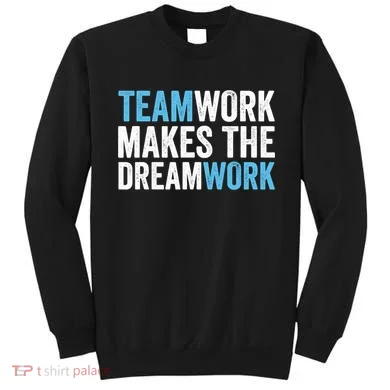Team Work Makes The Dream Work | Teamwork Sweatshirt