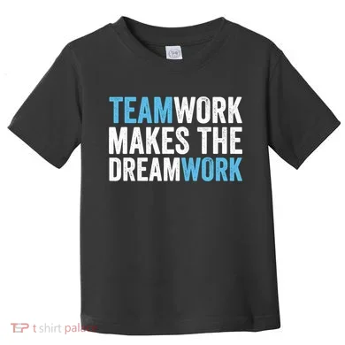 Team Work Makes The Dream Work | Teamwork Toddler T-Shirt
