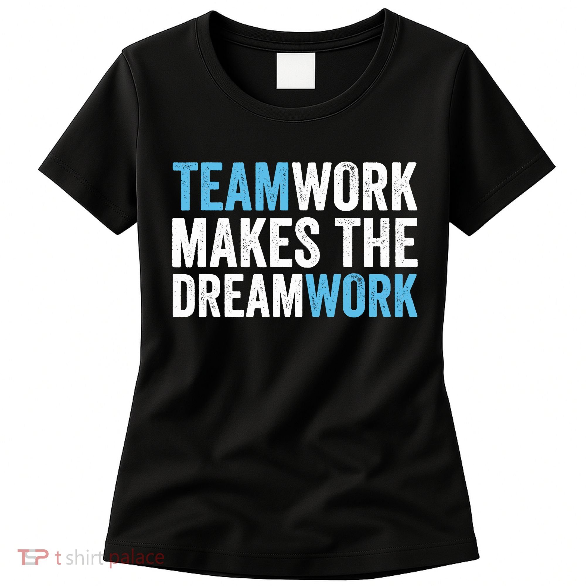 Team Work Makes The Dream Work | Teamwork Women's T-Shirt