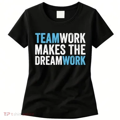 Team Work Makes The Dream Work | Teamwork Women's T-Shirt