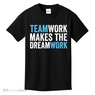 Team Work Makes The Dream Work | Teamwork Kids T-Shirt