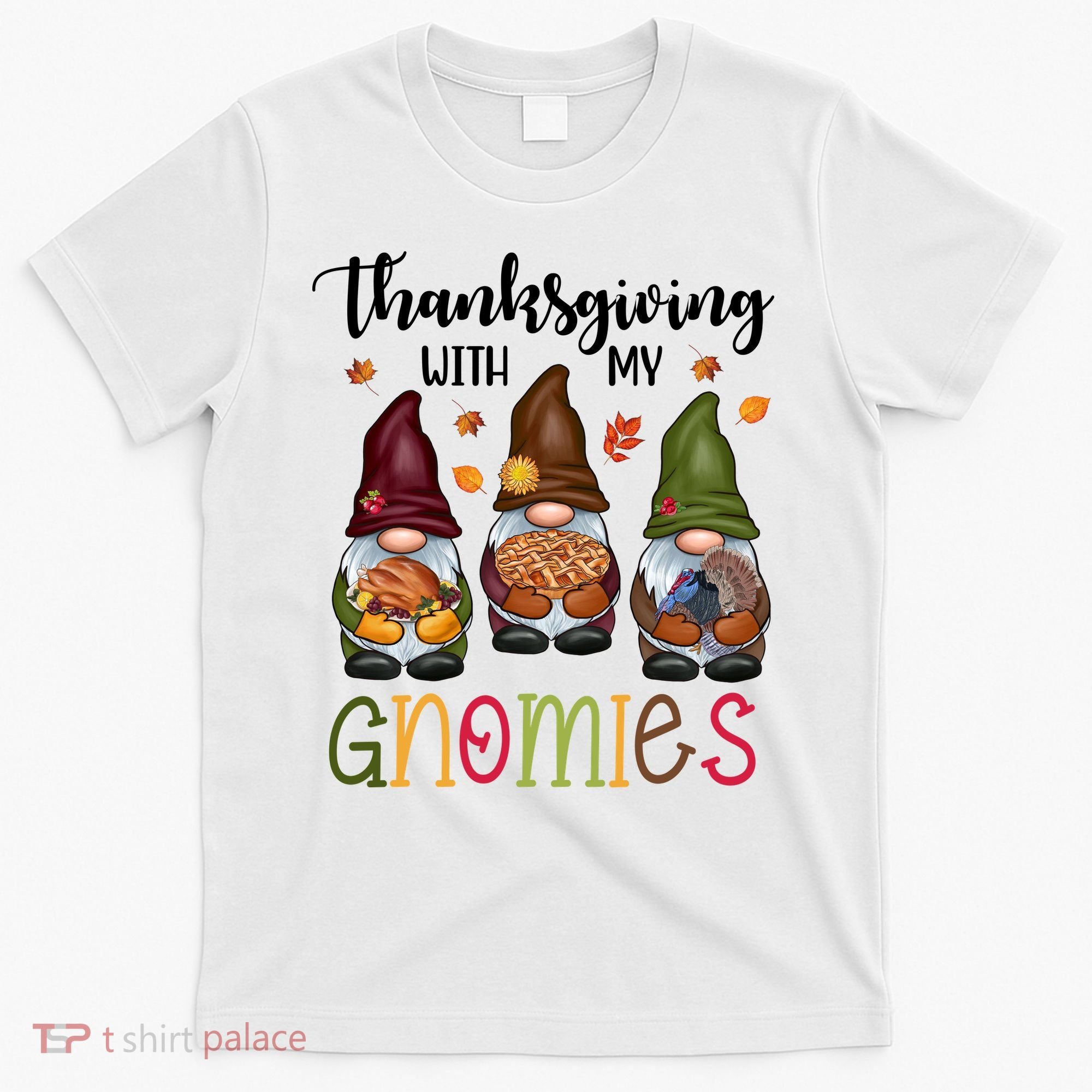 Thanksgiving With My Gnomies Holiday Festive T-Shirt