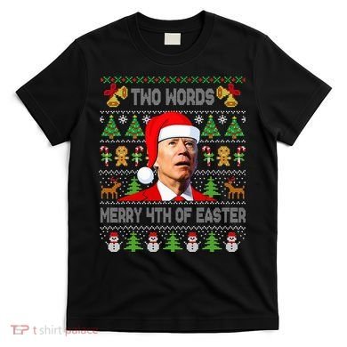 Two Words Merry 4th Of Easter Joe Biden Christmas Sweater T-Shirt