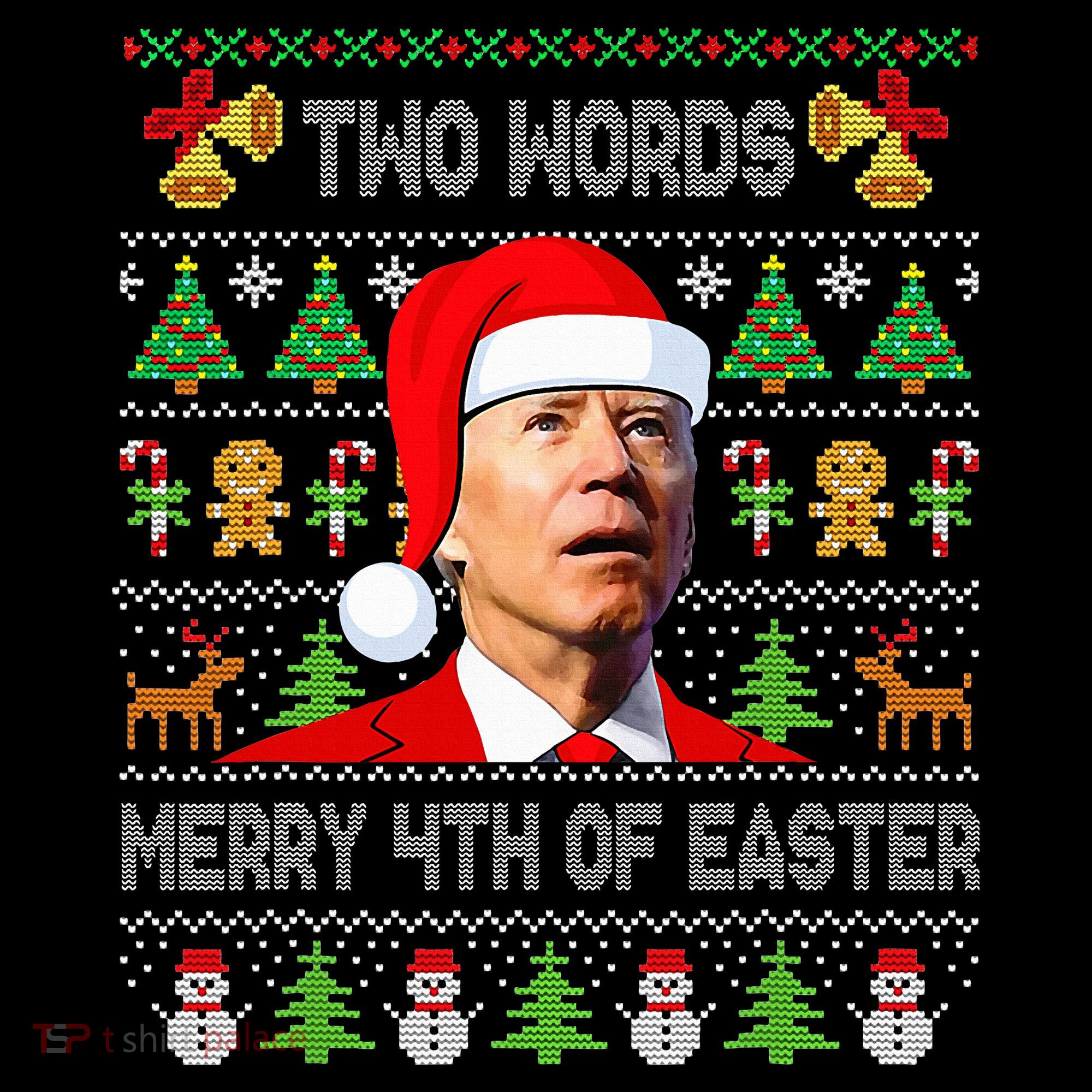 Two Words Merry 4th Of Easter Joe Biden Christmas Sweater T-Shirt