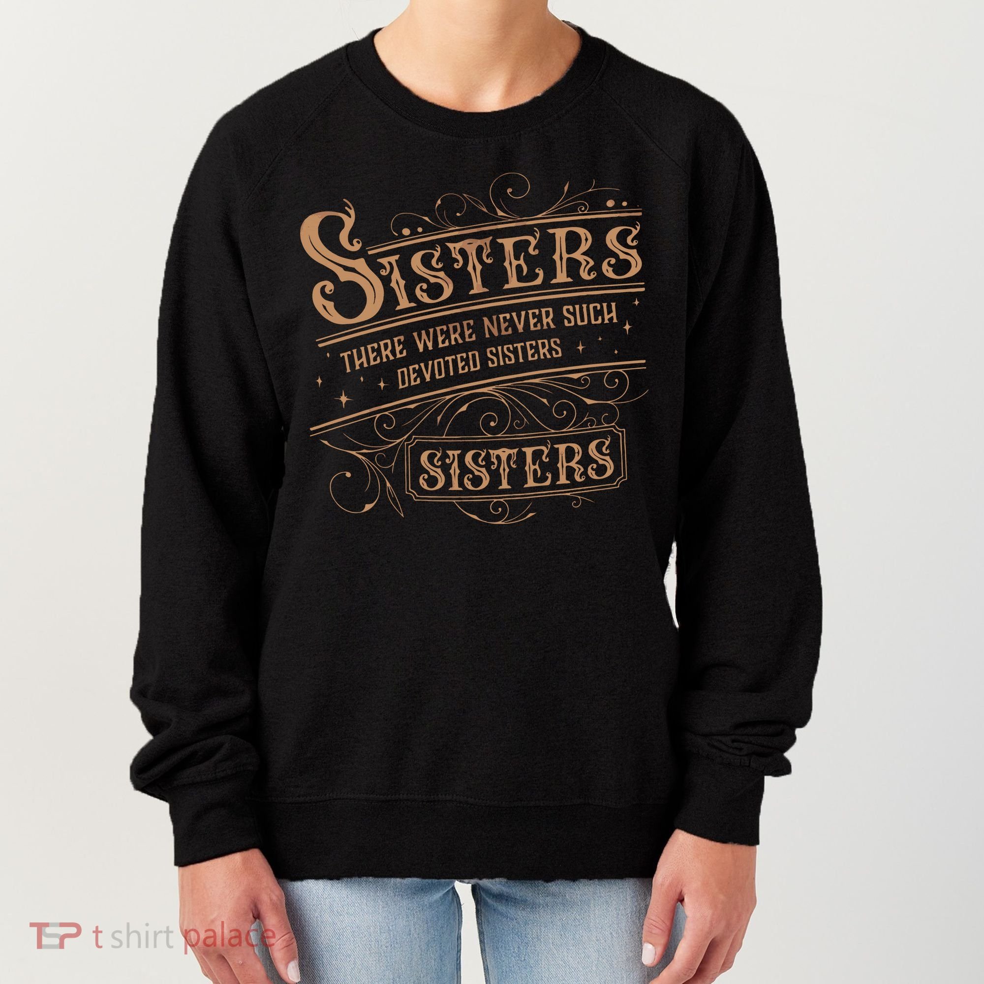 There Were Never Such Devoted Sisters Women's Sweatshirt
