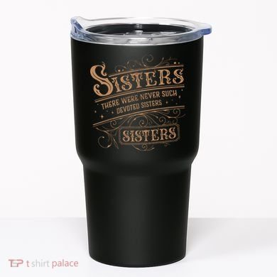 There Were Never Such Devoted Sisters Tumbler