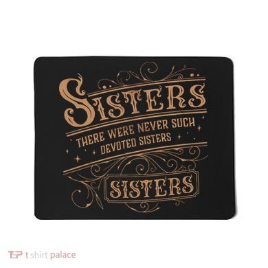 There Were Never Such Devoted Sisters Mousepad