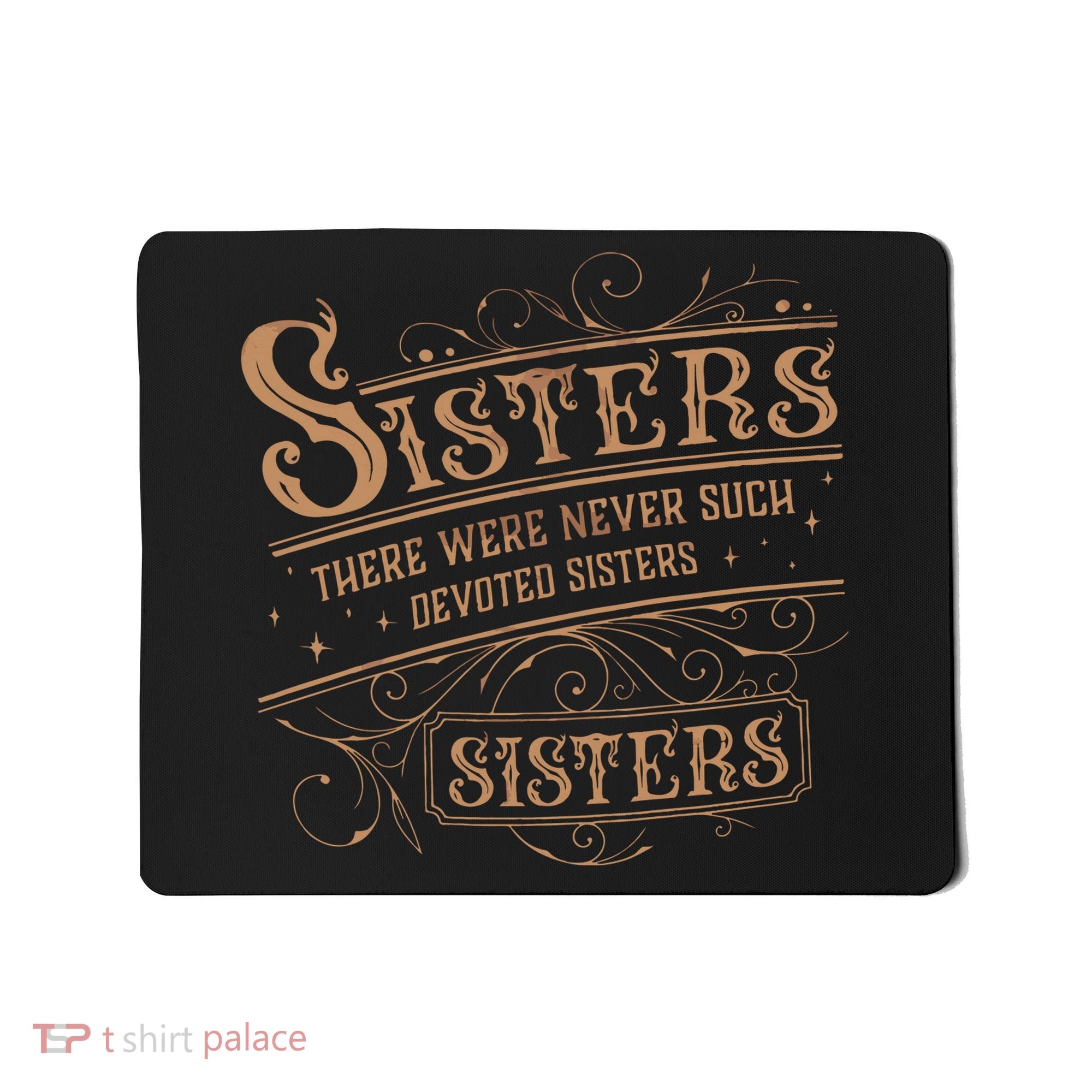 There Were Never Such Devoted Sisters Mousepad