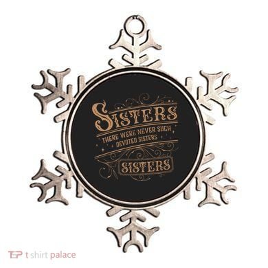 There Were Never Such Devoted Sisters Ornament