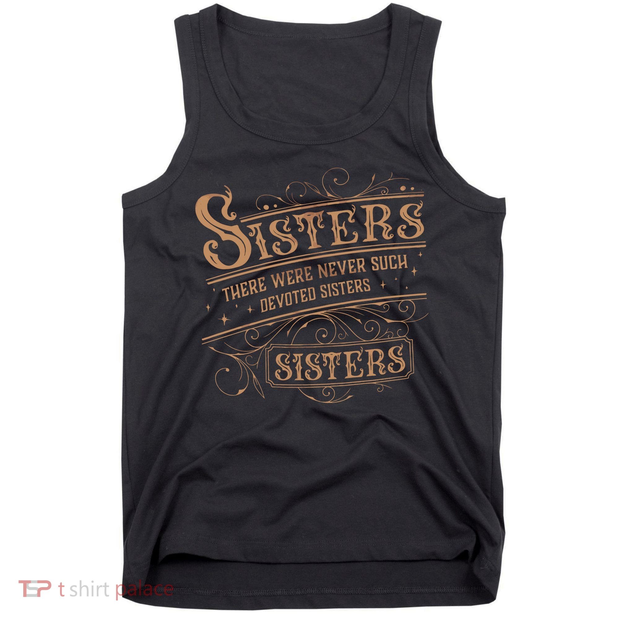 There Were Never Such Devoted Sisters Tank Top