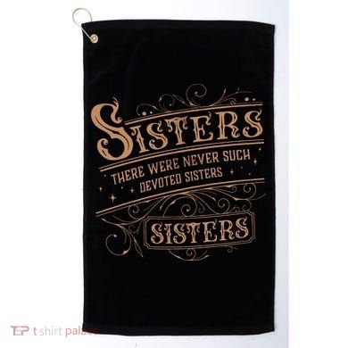 There Were Never Such Devoted Sisters Golf Towel
