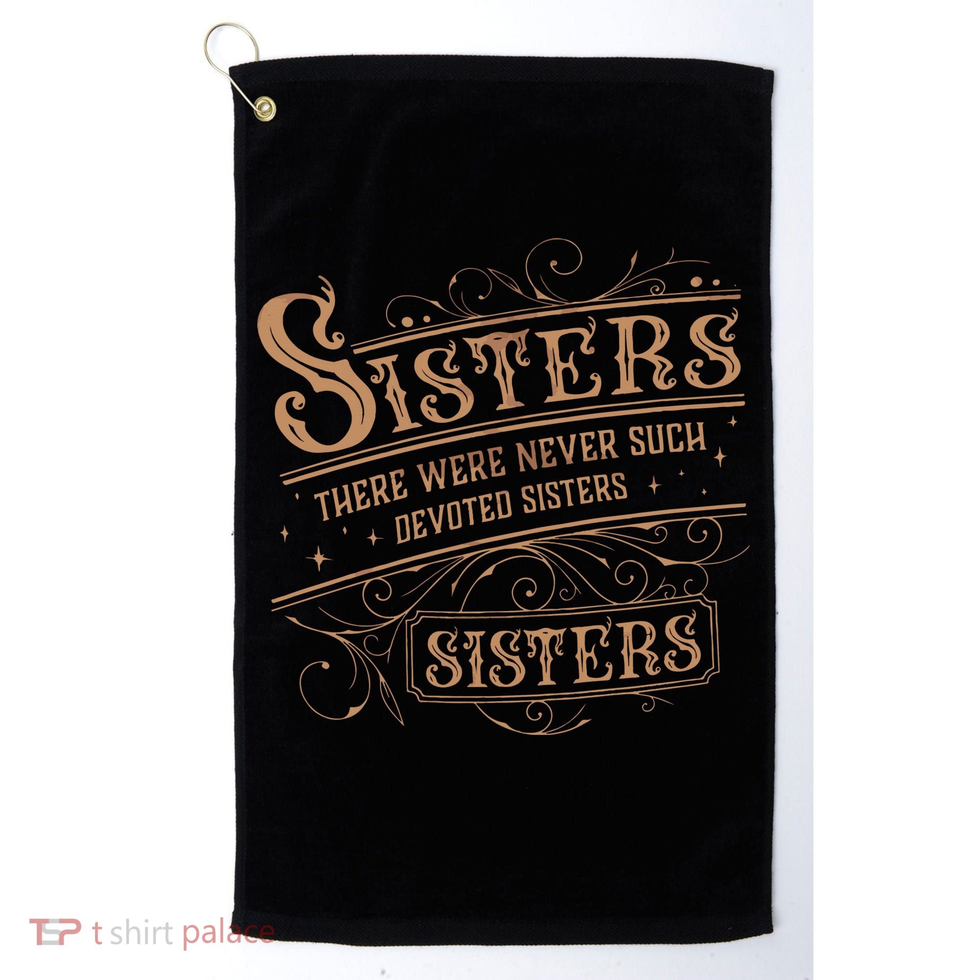 There Were Never Such Devoted Sisters Golf Towel