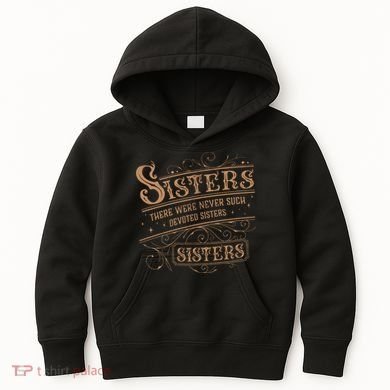 There Were Never Such Devoted Sisters Kids Hoodie